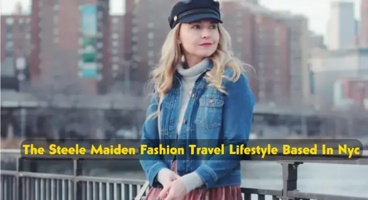 The steele maiden fashion travel lifestyle based in nyc 2023